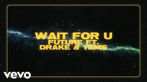 Lyrics wait for u - May 4, 2022 · Future - WAIT FOR U (Lyrics) ft. Drake, TemsSubscribe here: http://bit.ly/rapcitysubFollow us on Spotify: https://spoti.fi/2Oj93y1Stream: https://future.lnk.... 